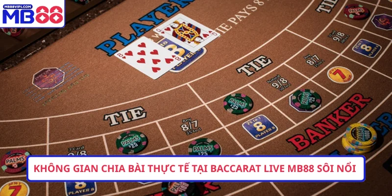 Không gian chia bài thực tế tại Baccarat live MB88 sôi nổi