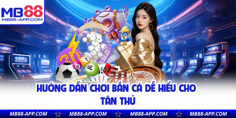 Hướng dẫn chơi bắn cá dễ hiểu cho tân thủ